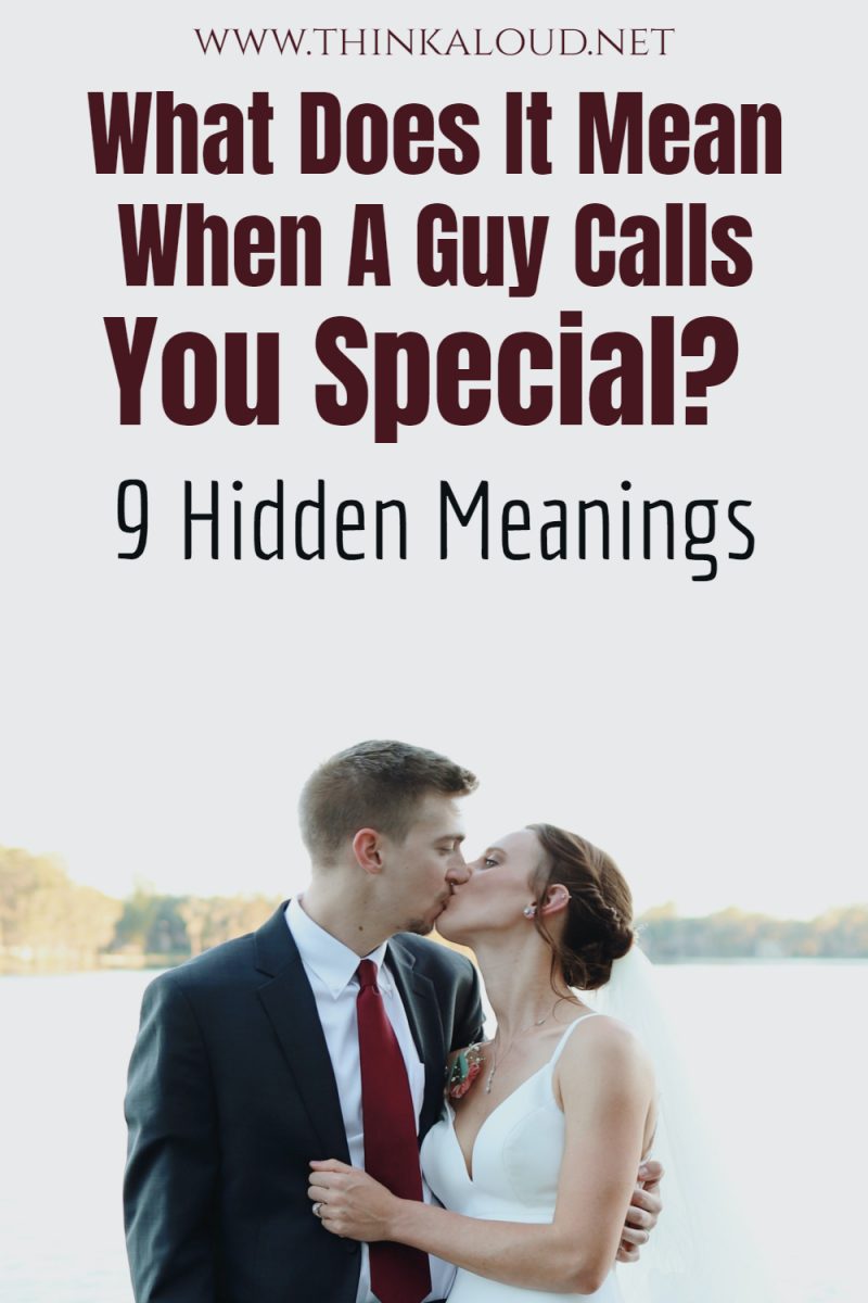 What Does It Mean When A Guy Calls You Special Hidden Meanings