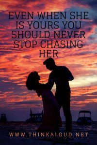 Even When She Is Yours You Should Never Stop Chasing Her 1