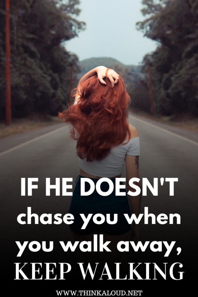 If He Doesn’t Chase You When You Walk Away, Keep Walking