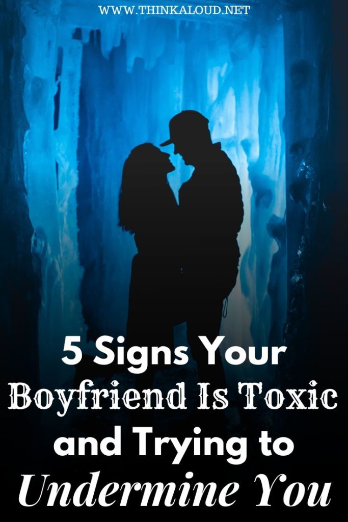 5 Signs Your Boyfriend Is Toxic and Trying to Undermine You