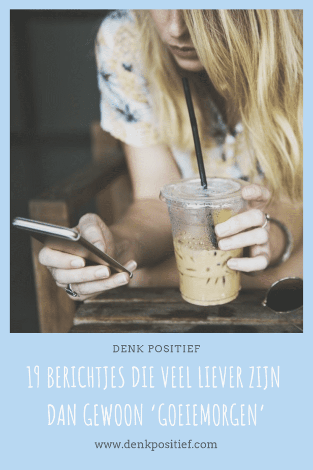 19 Berichtjes Die Veel Liever Zijn Dan Gewoon ‘Goeiemorgen’