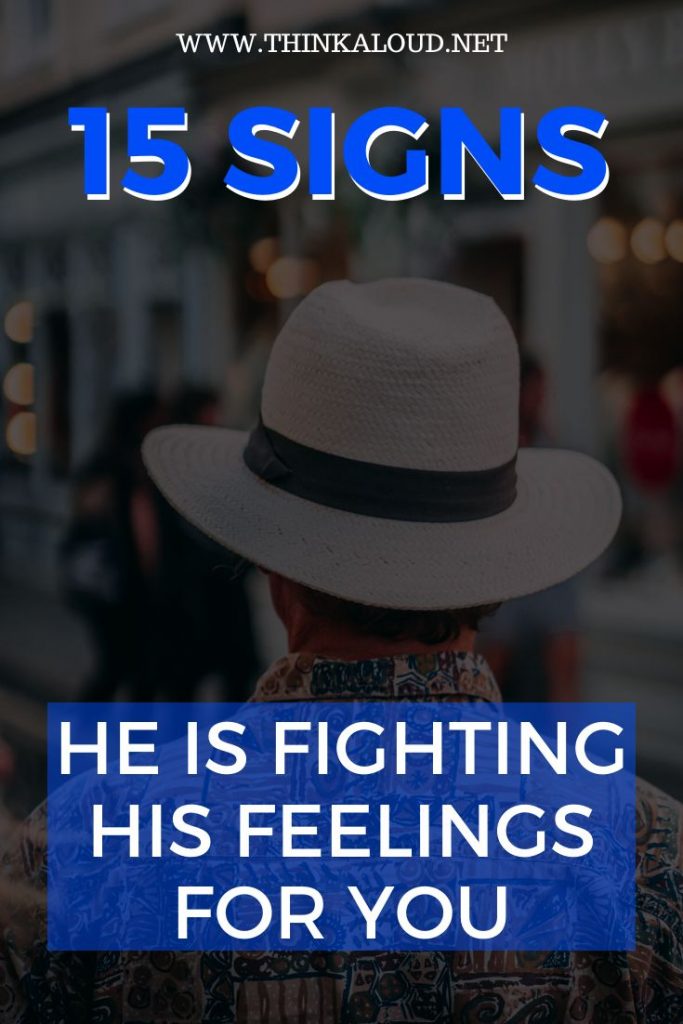 15 Signs He Is Fighting His Feelings For You
