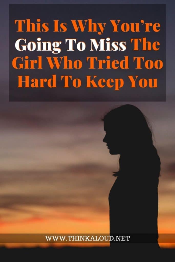 This Is Why You’re Going To Miss The Girl Who Tried Too Hard To Keep You