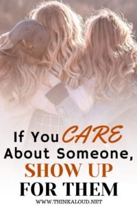 If You Care About Someone, Show Up For Them