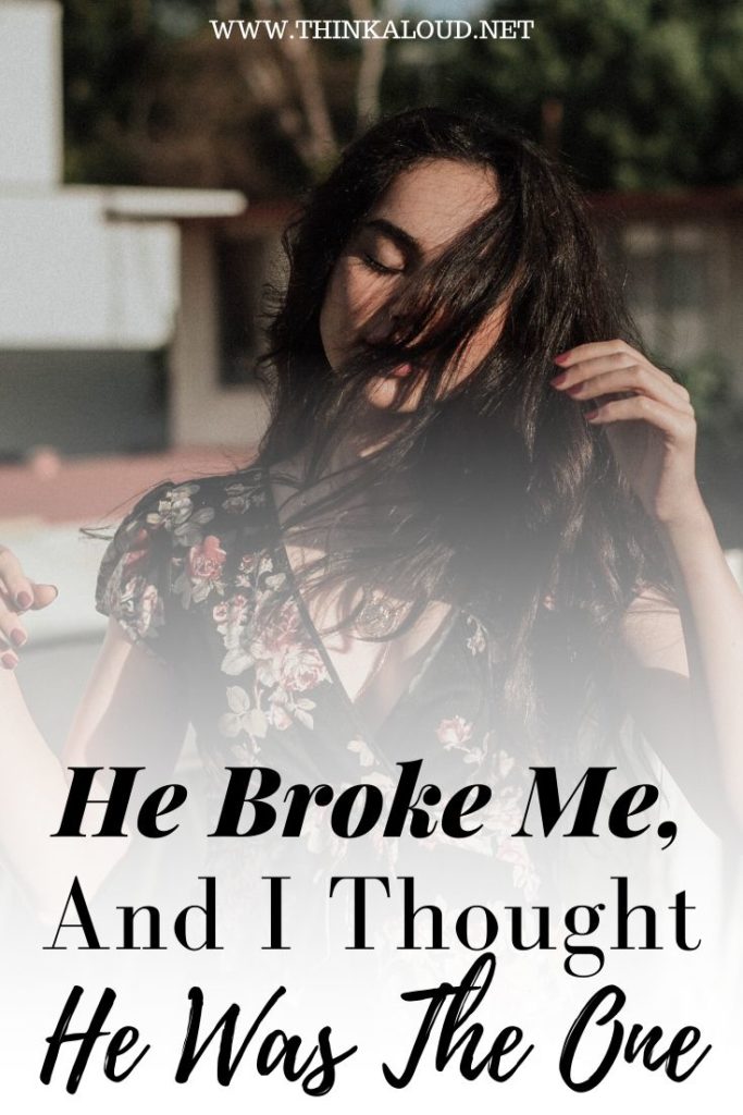 He Broke Me, And I Thought He Was The One
