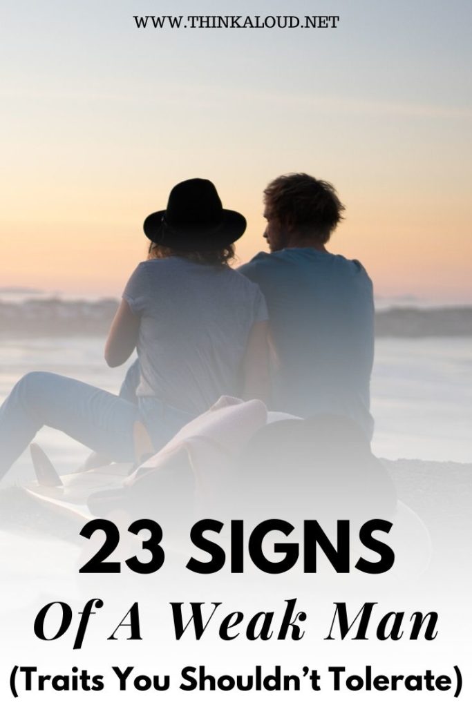 23 Signs Of A Weak Man (Traits You Shouldn’t Tolerate)