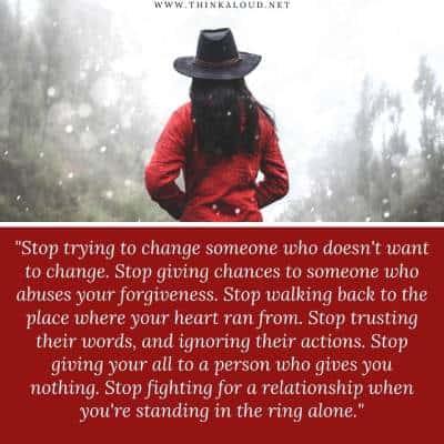 Stop trying to change someone who doesnt want to change