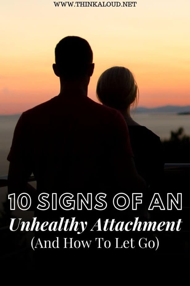 10 Signs Of An Unhealthy Attachment (And How To Let Go)