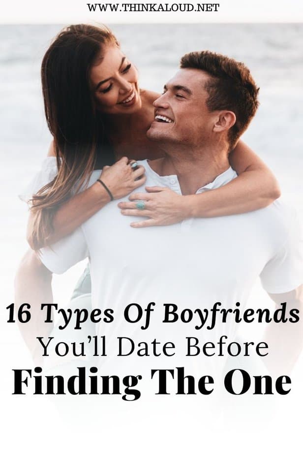 16 Types Of Boyfriends You’ll Date Before Finding The One