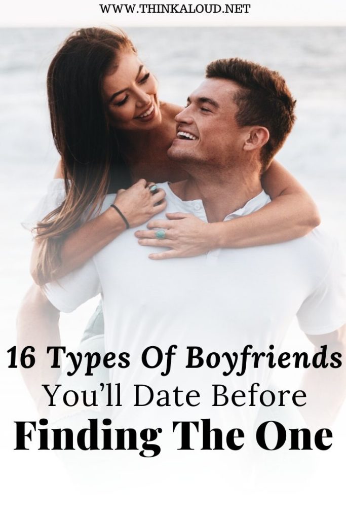 16 Types Of Boyfriends You’ll Date Before Finding The One