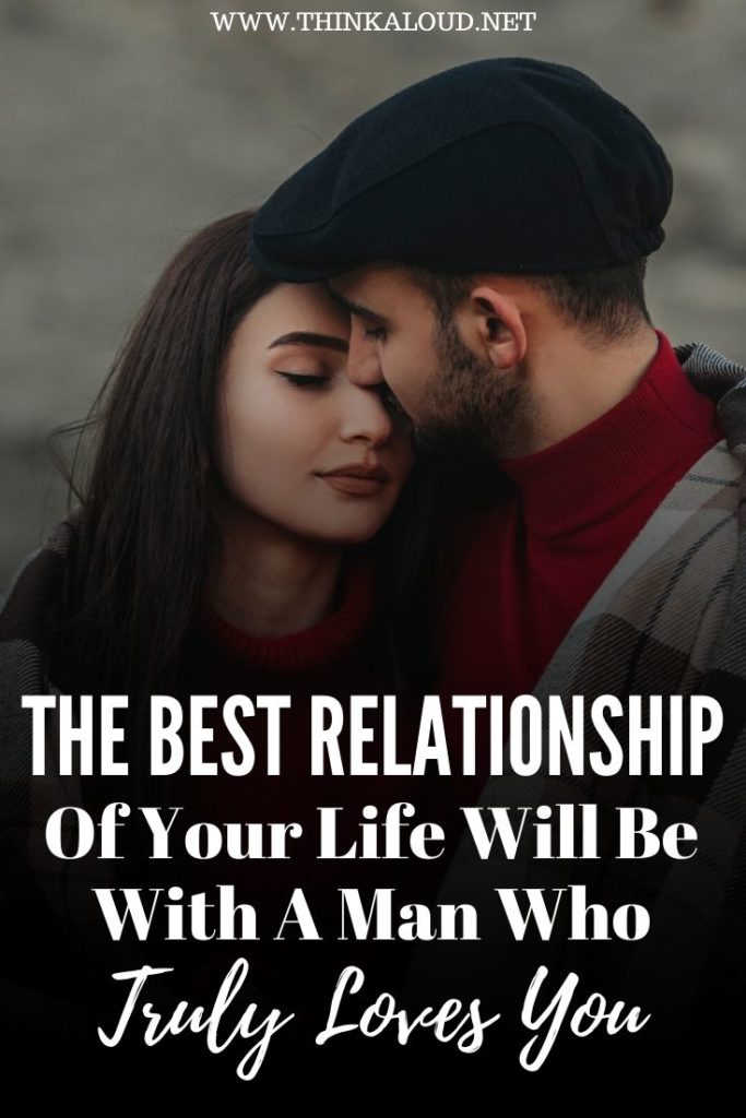 The Best Relationship Of Your Life Will Be With A Man Who Truly Loves You