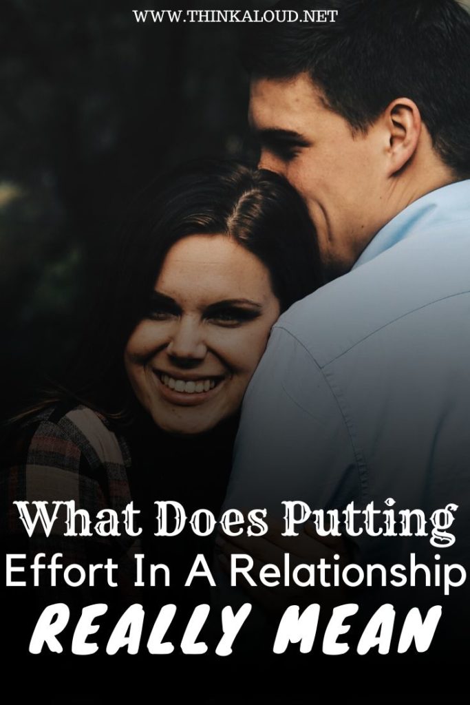 What Does Putting Effort In A Relationship Really Mean