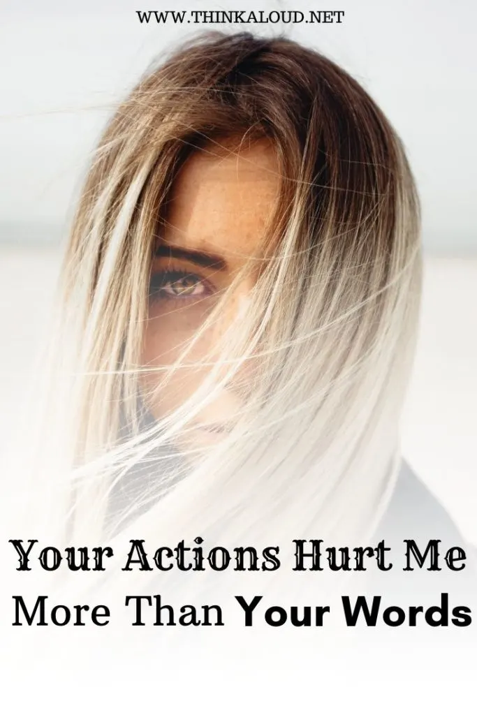 Your Actions Hurt Me More Than Your Words