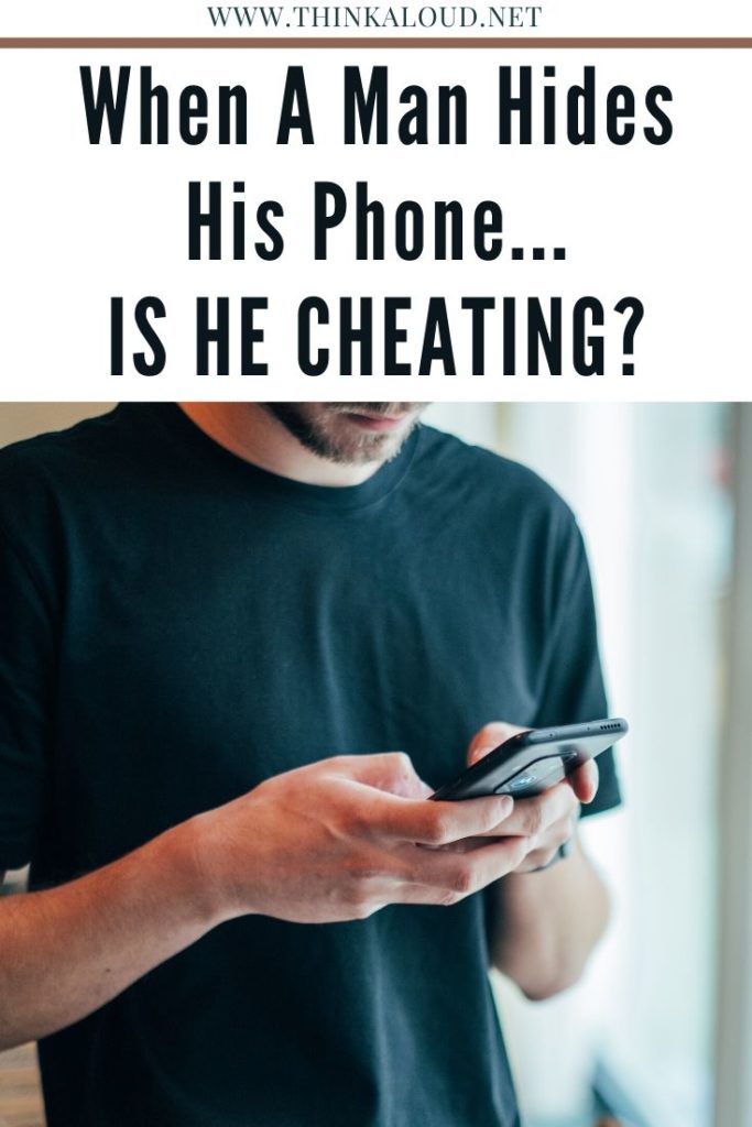 When A Man Hides His Phone…Is He Cheating?