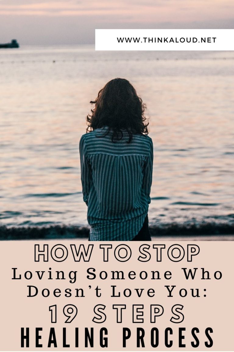 How To Stop Loving Someone Who Doesn’t Love You: 19 Steps Healing Process