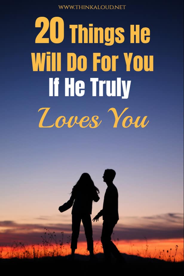 20 Things He Will Do For You If He Truly Loves You

