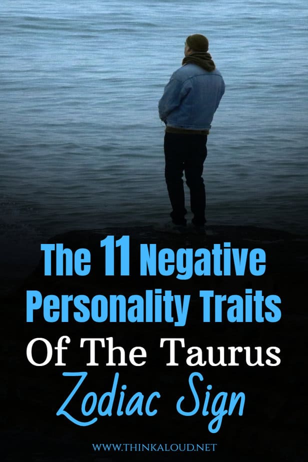 11 Negative Personality Traits Of The Taurus Zodiac Sign
