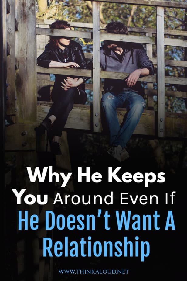 Why He Keeps You Around Even If He Doesn’t Want A Relationship