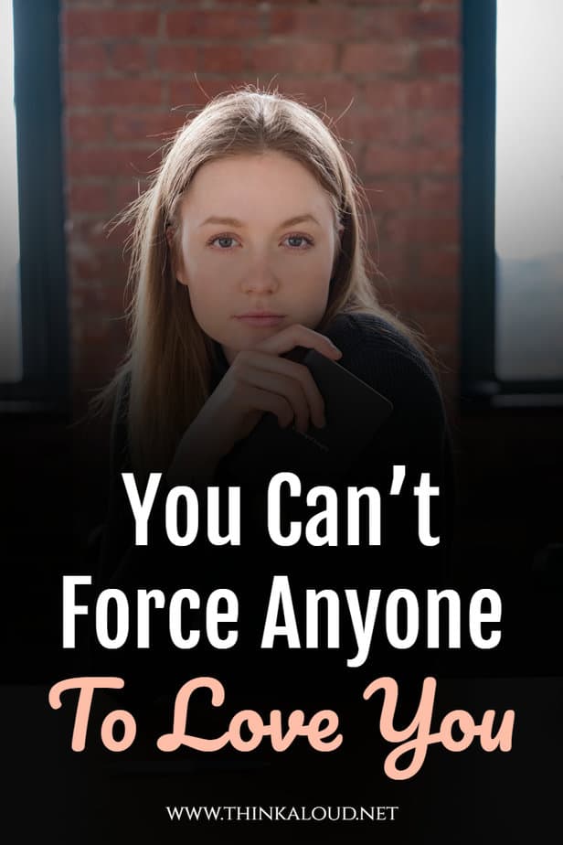 You Can’t Force Anyone To Love You