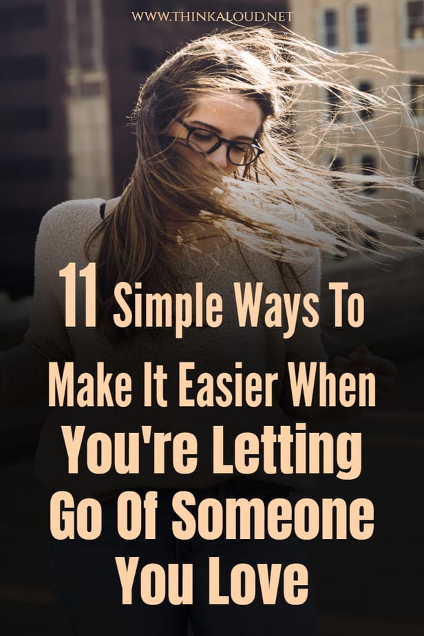 11 Simple Ways To Make It Easier When You're Letting Go Of Someone You Love