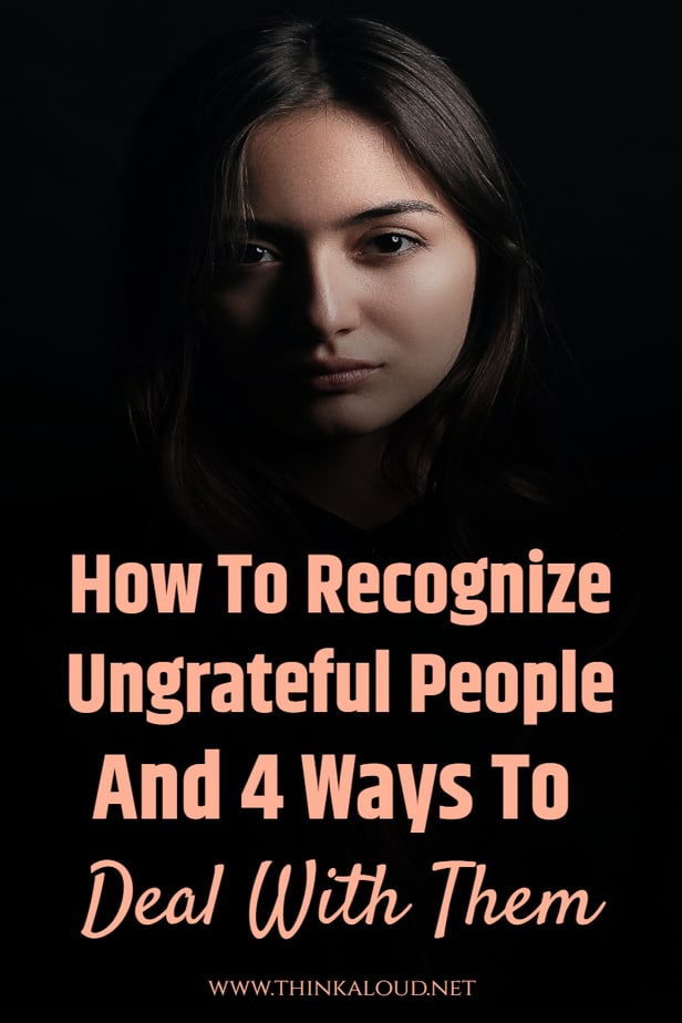 How To Recognize Ungrateful People And 4 Ways To Deal With