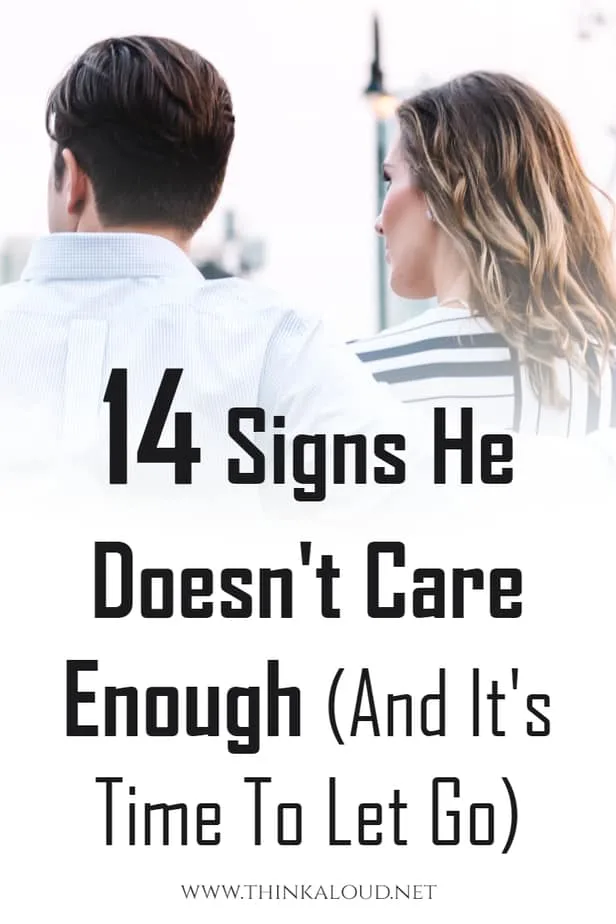14 Sign He Doesn T Care Enough And It S Time To Let Go