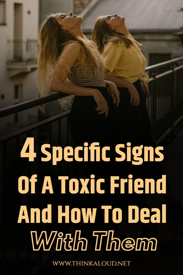 4 Specific Signs Of A Toxic Friend And How To Deal With Them