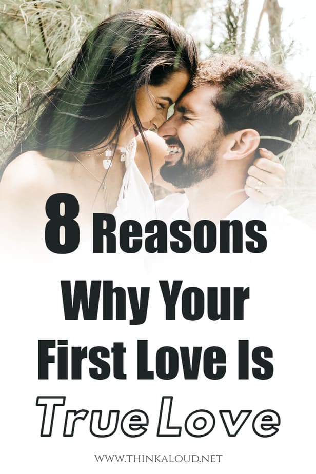 8 Reasons Why Your First Love Is True Love