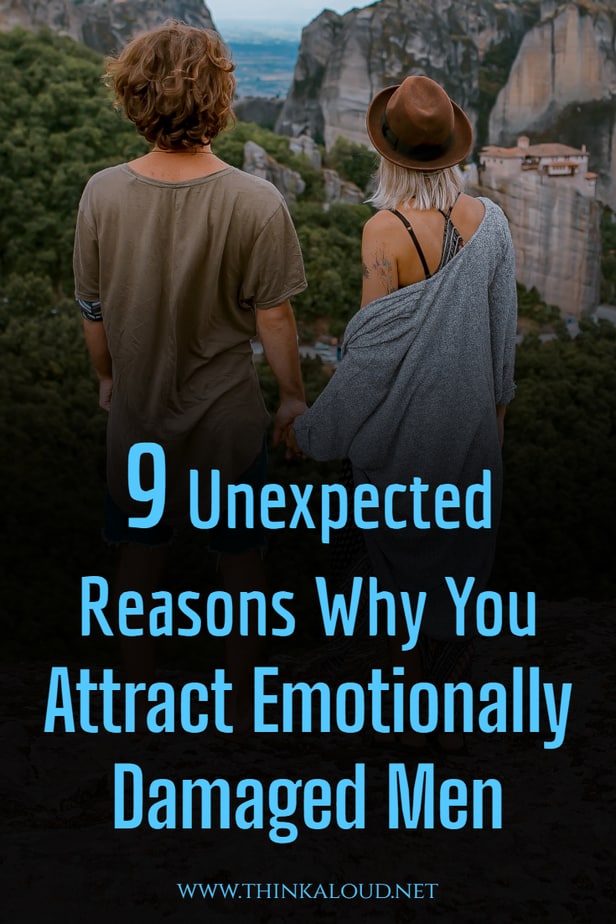 9 Unexpected Reasons Why You Attract Emotionally Damaged Men
