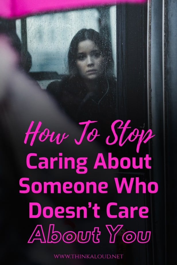 How To Stop Caring About Someone Who Doesn’t Care About You