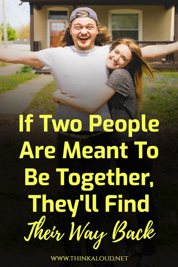 Se due persone sono destinate a stare insieme, troveranno la strada per tornare indietro