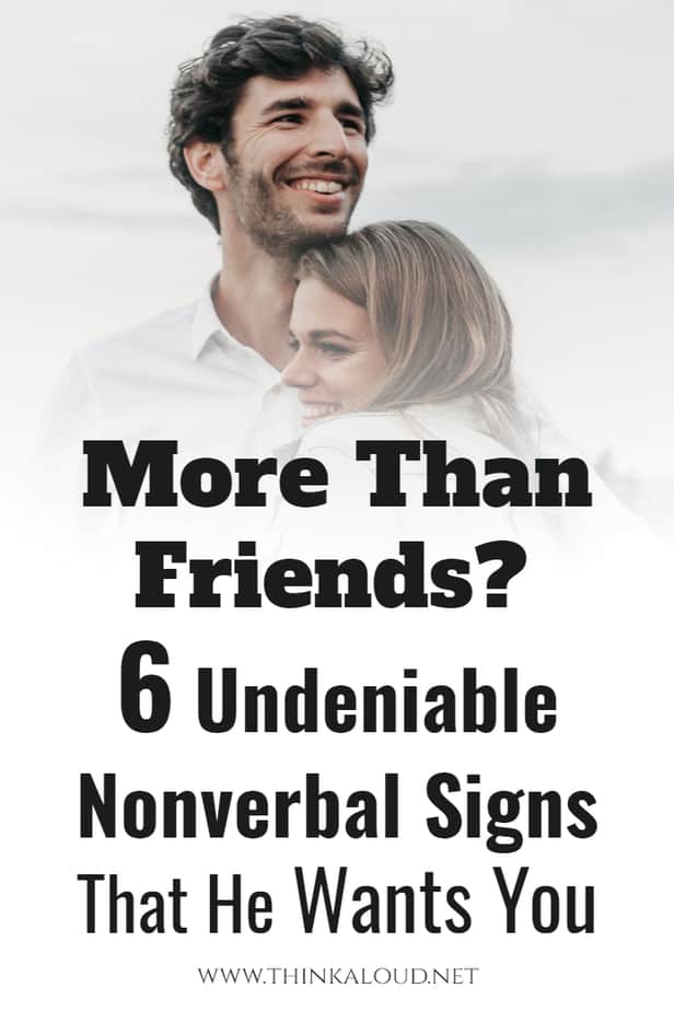 More Than Friends? 6 Undeniable Nonverbal Signs That He Wants You