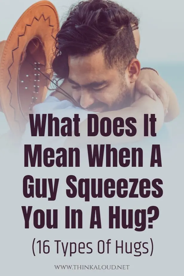 A guy hugs you tight what does that mean