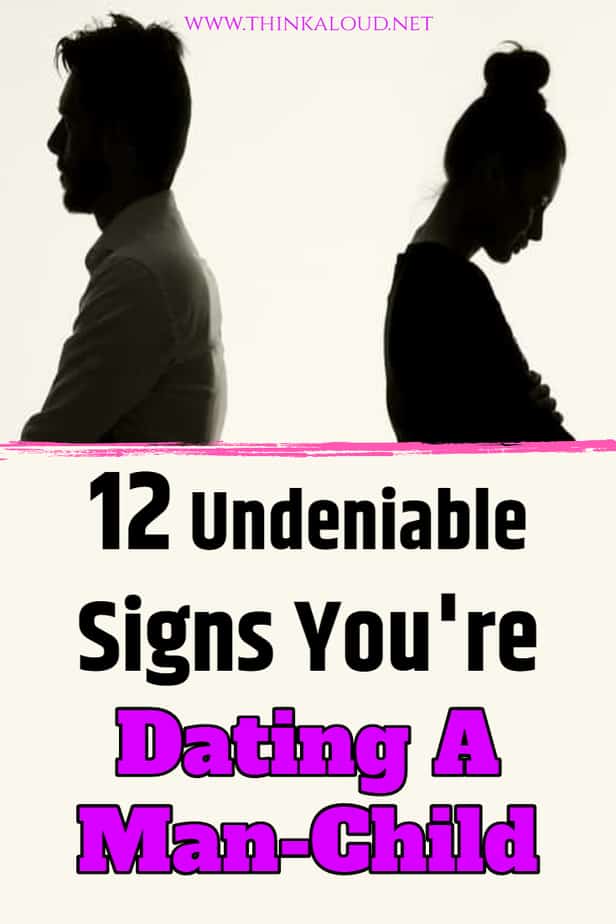 12 Undeniable Signs You're Dating A Man-Child