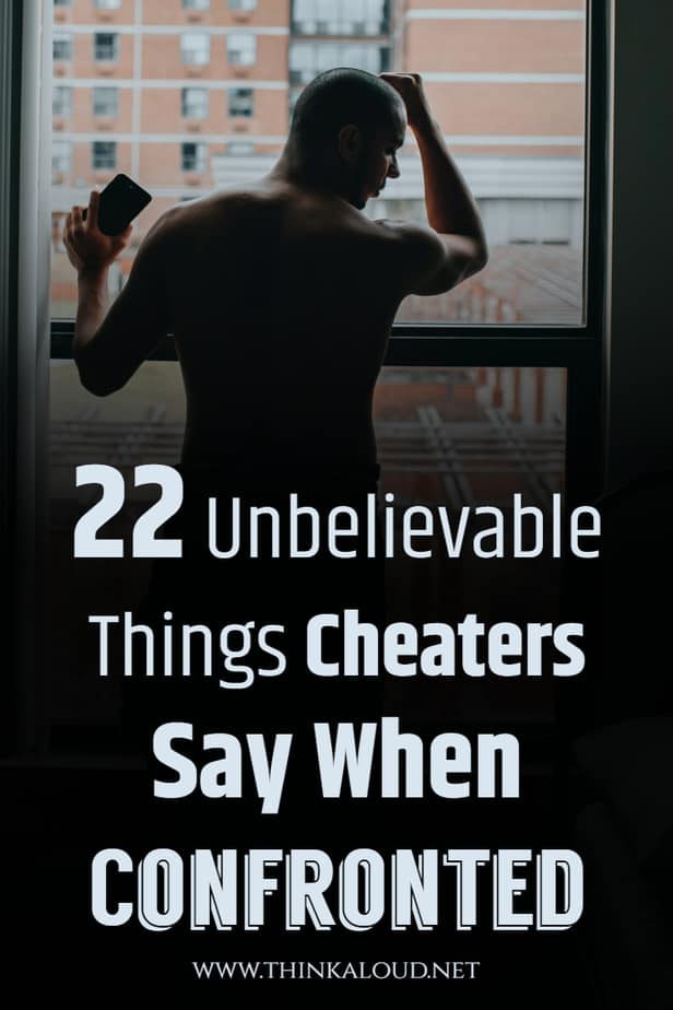 22 Unbelievable Things Cheaters Say When Confronted