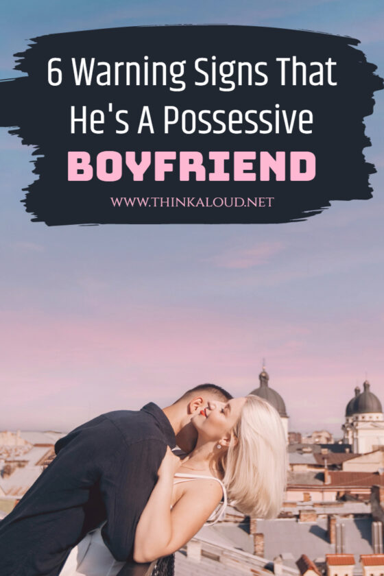 6 Warning Signs That He's A Possessive Boyfriend