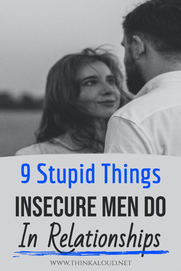 9 cose stupide che gli uomini insicuri fanno nelle relazioni di coppia