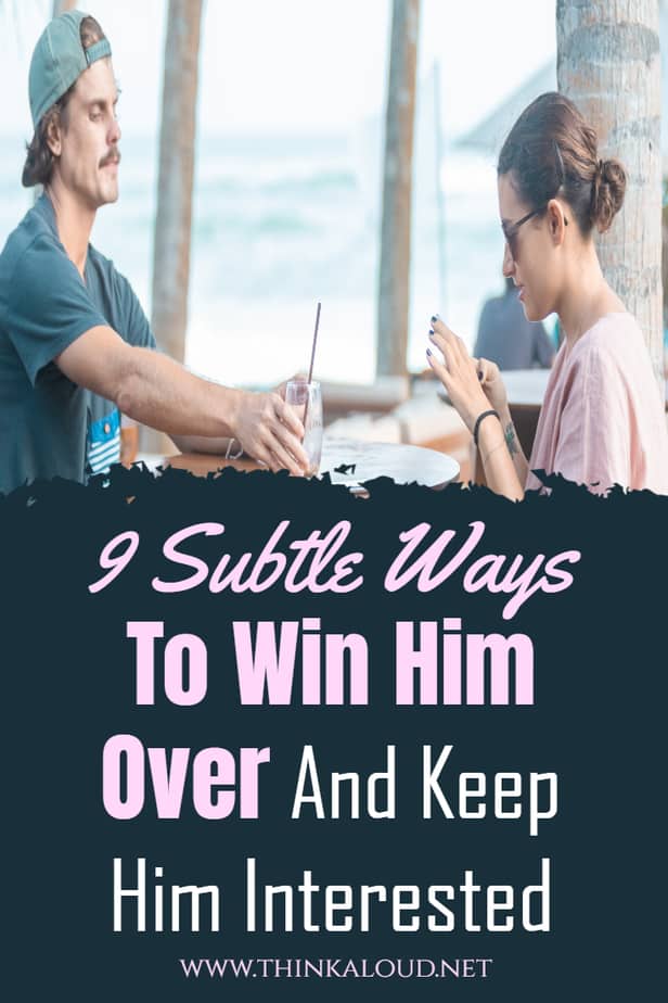 9 Subtle Ways To Win Him Over And Keep Him Interested