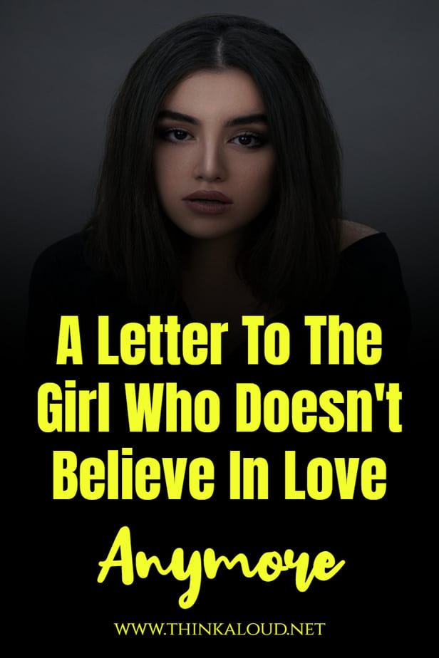 A Letter To The Girl Who Doesn't Believe In Love Anymore