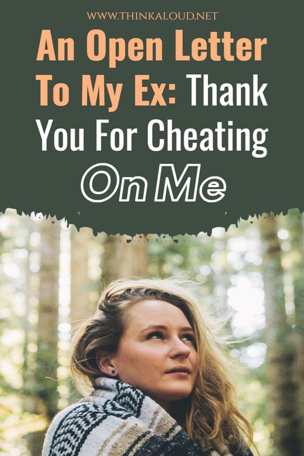 An Open Letter To My Ex: Thank You For Cheating On Me