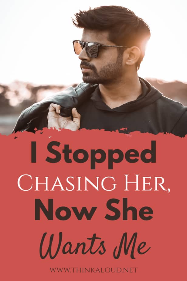 I Stopped Chasing Her, Now She Wants Me