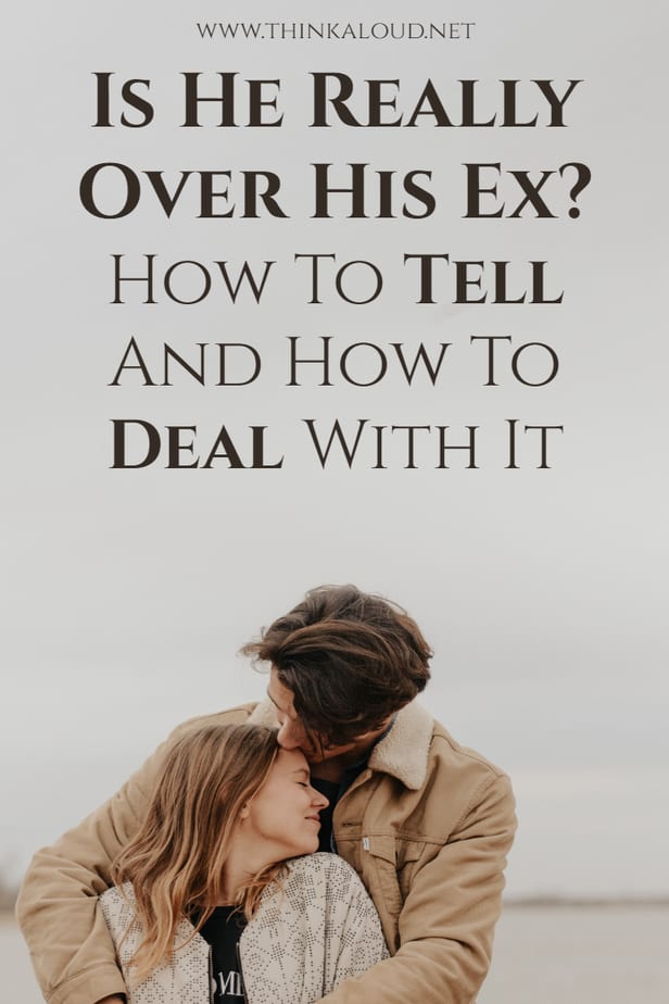 Is He Really Over His Ex? How To Tell And How To Deal With It