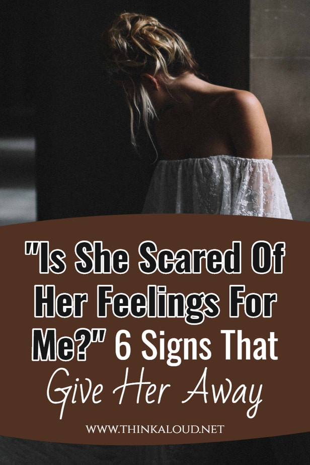 "Is She Scared Of Her Feelings For Me?" 6 Signs That Give Her Away