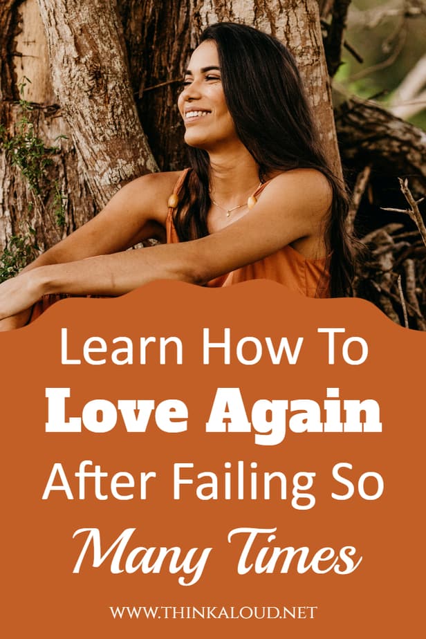Learn How To Love Again After Failing So Many Times