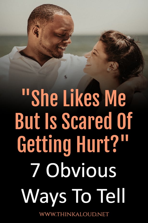 "She Likes Me But Is Scared Of Getting Hurt?" 7 Obvious Ways To Tell