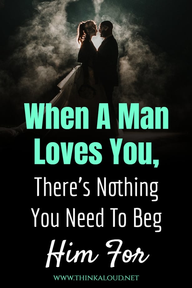 When A Man Loves You, There’s Nothing You Need To Beg Him For