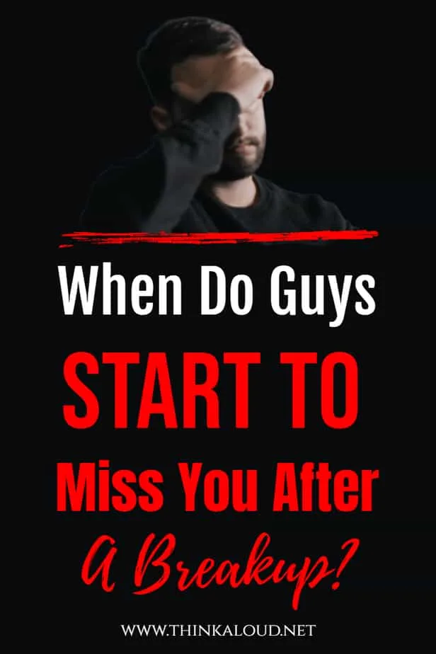 When Do Guys Start To Miss You After A Breakup?