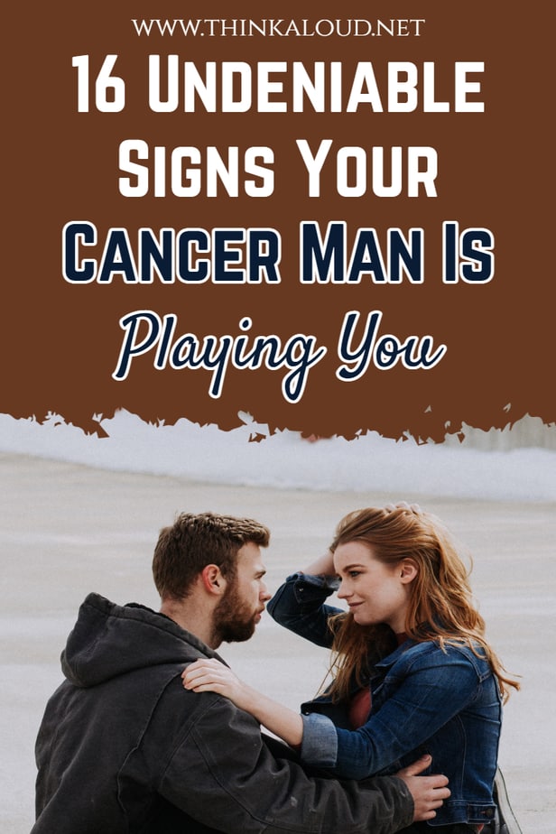 16 segni inconfutabili che il tuo uomo Cancro ti sta prendendo in giro