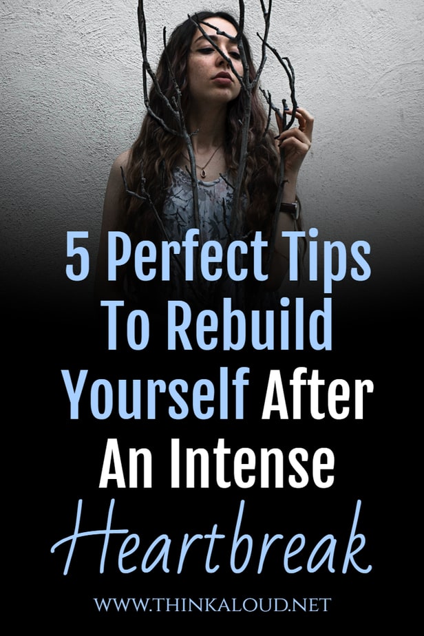 5 Perfect Tips To Rebuild Yourself After An Intense Heartbreak