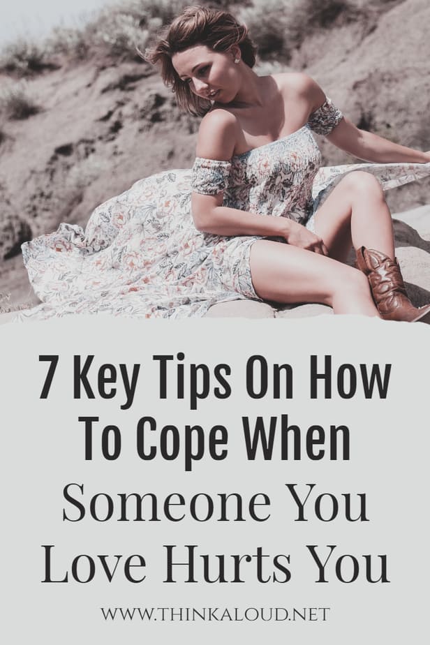 7 Key Tips On How To Cope When Someone You Love Hurts You
